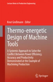Thermo-energetic Design of Machine Tools: A Systemic Approach to Solve the Conflict Between Power Efficiency, Accuracy and Productivity Demonstrated at the Example of Machining Production