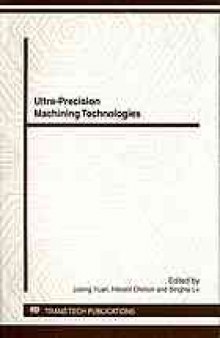 Ultra-precision Machining Technologies: Selected, Peer Reviewed Papers from the 8th CHINA-JAPAN International Conference on Ultra-Precision Machining, (CJUMP2011) [sic], November 20-22, 2011, Hangzhou, P.R. China