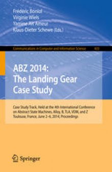 ABZ 2014: The Landing Gear Case Study: Case Study Track, Held at the 4th International Conference on Abstract State Machines, Alloy, B, TLA, VDM, and Z, Toulouse, France, June 2-6, 2014. Proceedings