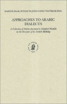 Approaches to Arabic Dialects: A Collection of Articles Presented to Manfred Woidich on the Occasion of His Sixtieth Birthday
