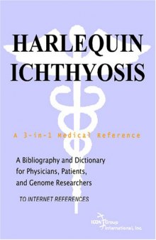 Harlequin Ichthyosis - A Bibliography and Dictionary for Physicians, Patients, and Genome Researchers