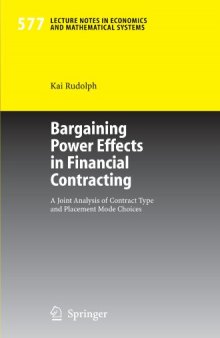 Bargaining Power Effects in Financial Contracting: A Joint Analysis of Contract Type and Placement Mode Choices (Lecture Notes in Economics and Mathematical Systems, 577)