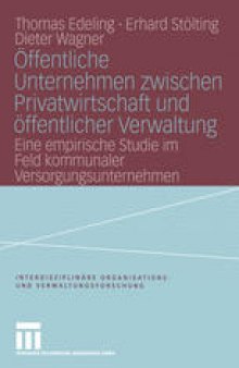 Öffentliche Unternehmen zwischen Privatwirtschaft und öffentlicher Verwaltung: Eine empirische Studie im Feld kommunaler Versorgungsunternehmen