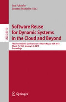Software Reuse for Dynamic Systems in the Cloud and Beyond: 14th International Conference on Software Reuse, ICSR 2015, Miami, FL, USA, January 4-6, 2015. Proceedings
