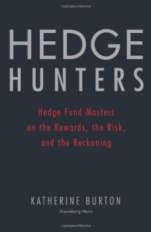 Hedge Hunters: Hedge Fund Masters on the Rewards, the Risk, and the Reckoning