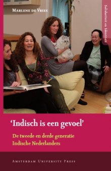 'Indisch is Een Gevoel': De Tweede En Derde Generatie Indische Nederlanders (Dutch Edition)