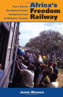 Africa's Freedom Railway: How a Chinese Development Project Changed Lives and Livelihoods in Tanzania