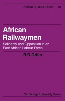 African Railwaymen: Solidarity and Opposition in an East African Labour Force (African Studies (No. 10))