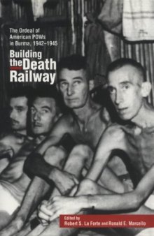Building the death railway: the ordeal of American POWs in Burma, 1942-1945