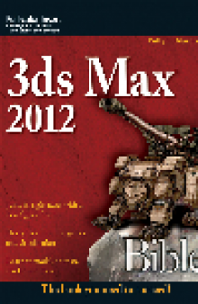 3ds Max 2012 Bible. Bible Series, Book 781