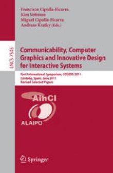 Communicability, Computer Graphics and Innovative Design for Interactive Systems: First International Symposium, CCGIDIS 2011, Córdoba, Spain, June 28-29, 2011, Revised Selected Papers