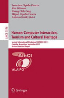 Human-Computer Interaction, Tourism and Cultural Heritage: Second International Workshop, HCITOCH 2011, Córdoba, Argentina, September 14-15, 2011, Revised Selected Papers
