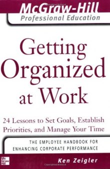 Getting Organized at Work: 24 Lessons to Set Goals, Establish Priorities, and Manage Your Time (The McGraw-Hill Professional Education Series)