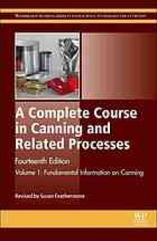 A complete course in canning and related processes. Volume 1, Fundamental information on canning