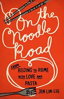 On the Noodle Road: From Beijing to Rome, with Love and Pasta