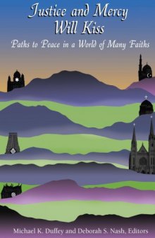 Justice and Mercy Will Kiss: The Vocation of Peacemaking in a World of Many Faiths (Marquette Studies in Theology)