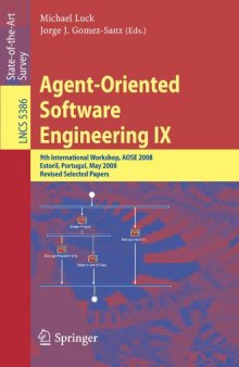 Agent-Oriented Software Engineering IX: 9th International Workshop, AOSE 2008 Estoril, Portugal, May 12-13, 2008 Revised Selected Papers