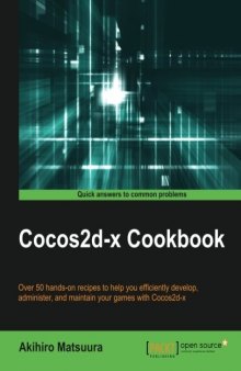 Cocos2d-x Cookbook: Over 50 hands-on recipes to help you efficiently administer and maintain your games with Cocos2d-x