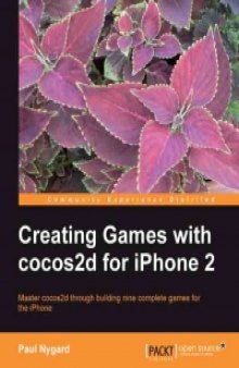 Creating Games with cocos2d for iPhone 2: Master cocos2d through building nine complete games for the iPhone