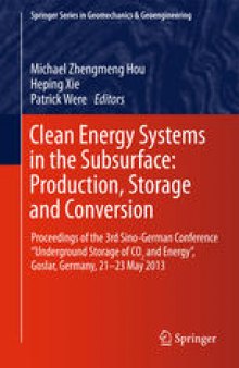 Clean Energy Systems in the Subsurface: Production, Storage and Conversion: Proceedings of the 3rd Sino-German Conference “Underground Storage of CO2 and Energy”, Goslar, Germany, 21-23 May 2013