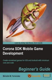 Corona SDK mobile game development : beginner's guide : create monetized games for iOS and Android with minimum cost and code