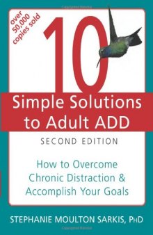 10 Simple Solutions to Adult ADD: How to Overcome Chronic Distraction and Accomplish Your Goals (The New Harbinger Ten Simple Solutions Series)  