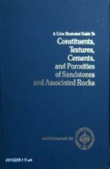 A Color Illustrated Guide to Constituents, Textures, Cements, and Porosities of Sandstones and Associated Rocks (AAPG Memoir 28)