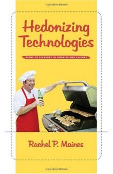 Hedonizing Technologies: Paths to Pleasure in Hobbies and Leisure (Gender Relations in the American Experience)