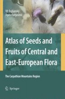 ATLAS OF SEEDS AND FRUITS OF CENTRAL AND EAST-EUROPEAN FLORA: The Carpathian Mountains Region
