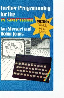 Further Programming for the ZX Spectrum (Shiva's friendly micro series)