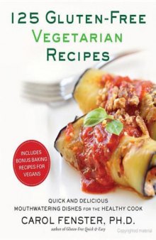 125 Gluten-Free Vegetarian Recipes: Quick and Delicious Mouthwatering Dishes for the Healthy Cook  