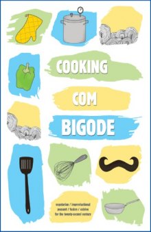 Cooking Com Bigode Vegetarian - Improvisational - Peasant - Fusion - Cuisine For The 22nd Century  