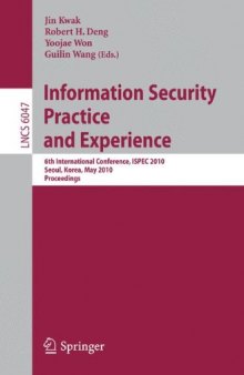 Information Security, Practice and Experience: 6th International Conference, ISPEC 2010, Seoul, Korea, May 12-13, 2010. Proceedings