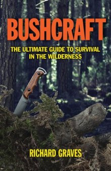 Bushcraft: The Ultimate Guide to Survival in the Wilderness