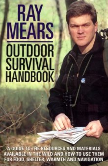 Outdoor Survival Handbook  A Guide To The Resources And Materials Available In The Wild And How To Use Them For Food, Shelter,Warmth And Navigation