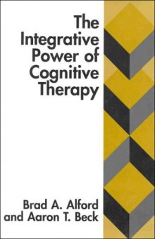 The Integrative Power of Cognitive Therapy: An Integration of Contemporary Theory and Therapy