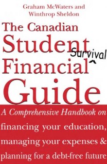 The  Canadian Student Financial Survival Guide: A Comprehensive Handbook on financing your education, managing your expenses & planning for a debt-free future