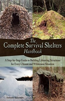 The complete survival shelters handbook : a step-by -step guide to building life-saving structures for every climate and wilderness situation