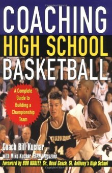 Coaching High School Basketball: A Complete Guide to Building a Championship Team  
