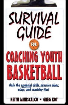 Survival Guide for Coaching Youth Basketball: Only the Essential Drills, Practice Plans, Plays, and Coaching Tips!