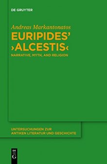 Euripides’ ›Alcestis‹: Narrative, Myth, and Religion