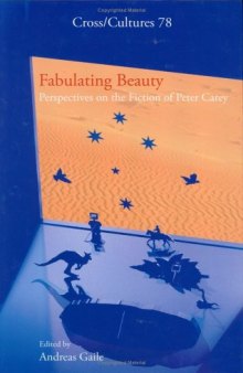 Fabulating Beauty: Perspectives on the Fiction of Peter Carey (Cross Cultures 78) (Cross Cultures: Readings in the Post Colonial Literatures in)