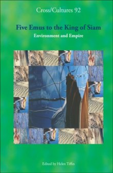 Five Emus to the King of Siam. Environment and Empire. (Cross Cultures 92) (Cross Cultures: Readings in the Post Colonial Literatures in)