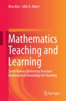 Mathematics Teaching and Learning: South Korean Elementary Teachers' Mathematical Knowledge for Teaching