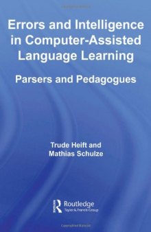 Errors and Intelligence in Computer-Assisted Language Learning: Parsers and Pedagogues (Routledge Studies in Computer Assisted Language Learning)  
