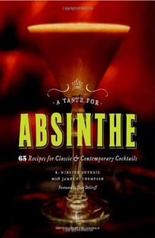 A Taste for Absinthe: 65 Recipes for Classic and Contemporary Cocktails