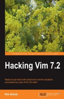 Hacking Vim 7.2: Ready-to-use hacks with solutions for common situations encountered by users of the Vim editor