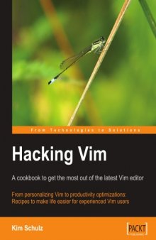 Hacking Vim: A Cookbook to get the Most out of the Latest Vim Editor: From personalizing Vim to productivity optimizations: Recipes to make life easier for experienced Vim users
