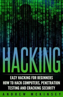 Hacking: Easy Hacking for Beginners - How to Hack Computers, Penetration Testing and Cracking Security