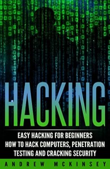 Hacking: Easy Hacking for Beginners- How to Hack Computers, Penetration Testing and Cracking Security